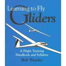 Learning to Fly Gliders - A Flight Training Handbook and Syllabus