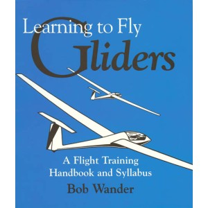 Learning to Fly Gliders - A Flight Training Handbook and Syllabus